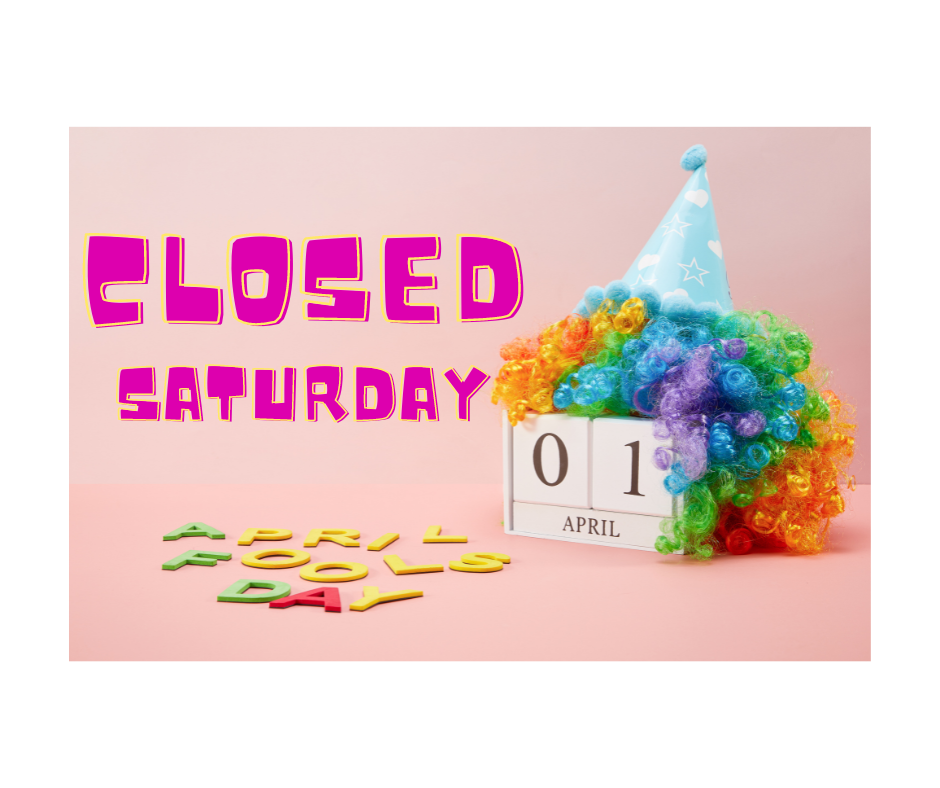 Closed Saturday April 1st